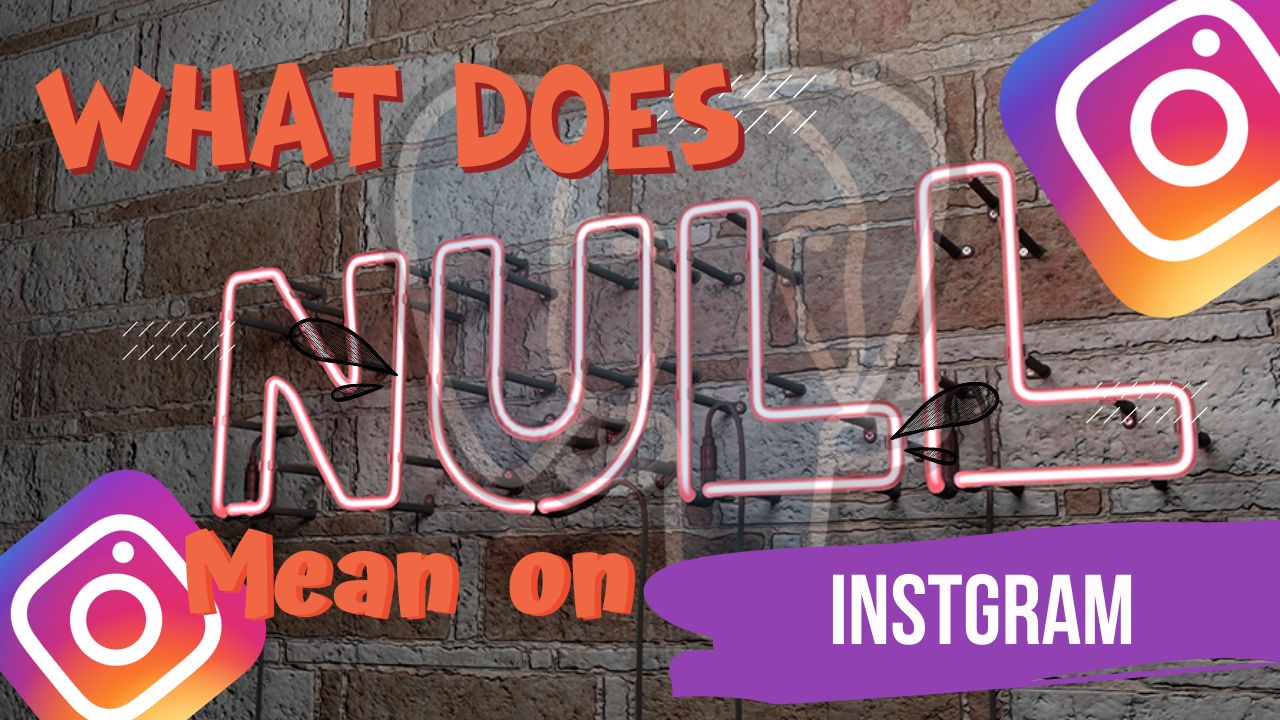 Understanding “Null” on Instagram What it Means and How it Works