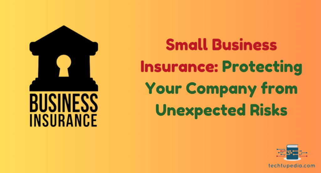 Small Business Insurance in 2024: Protecting Your Company from Unexpected Risks