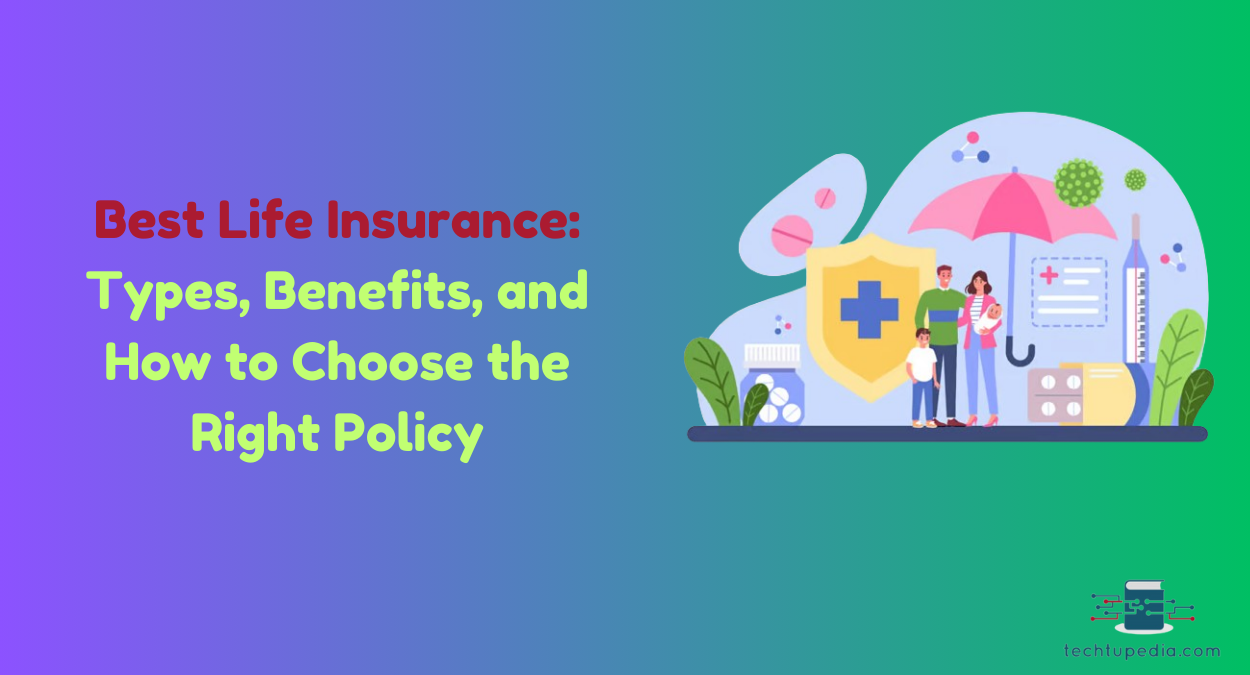 Best Life Insurance in 2024: Types, Benefits, and How to Choose the Right Policy