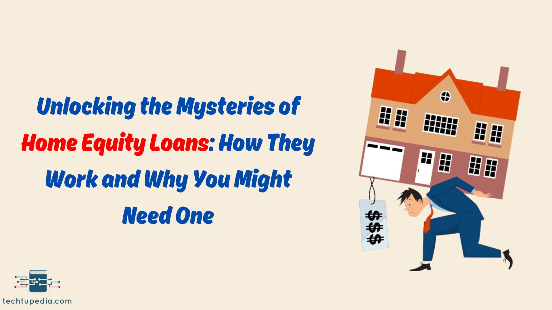 Unlocking the Mysteries of Home Equity Loans: How They Work and Why You Might Need One