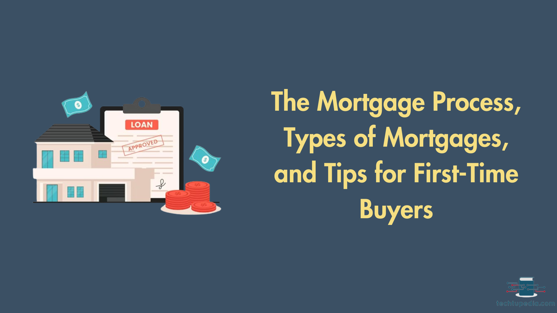 The Mortgage Process, Types of Mortgages, and Tips for First-Time Buyers