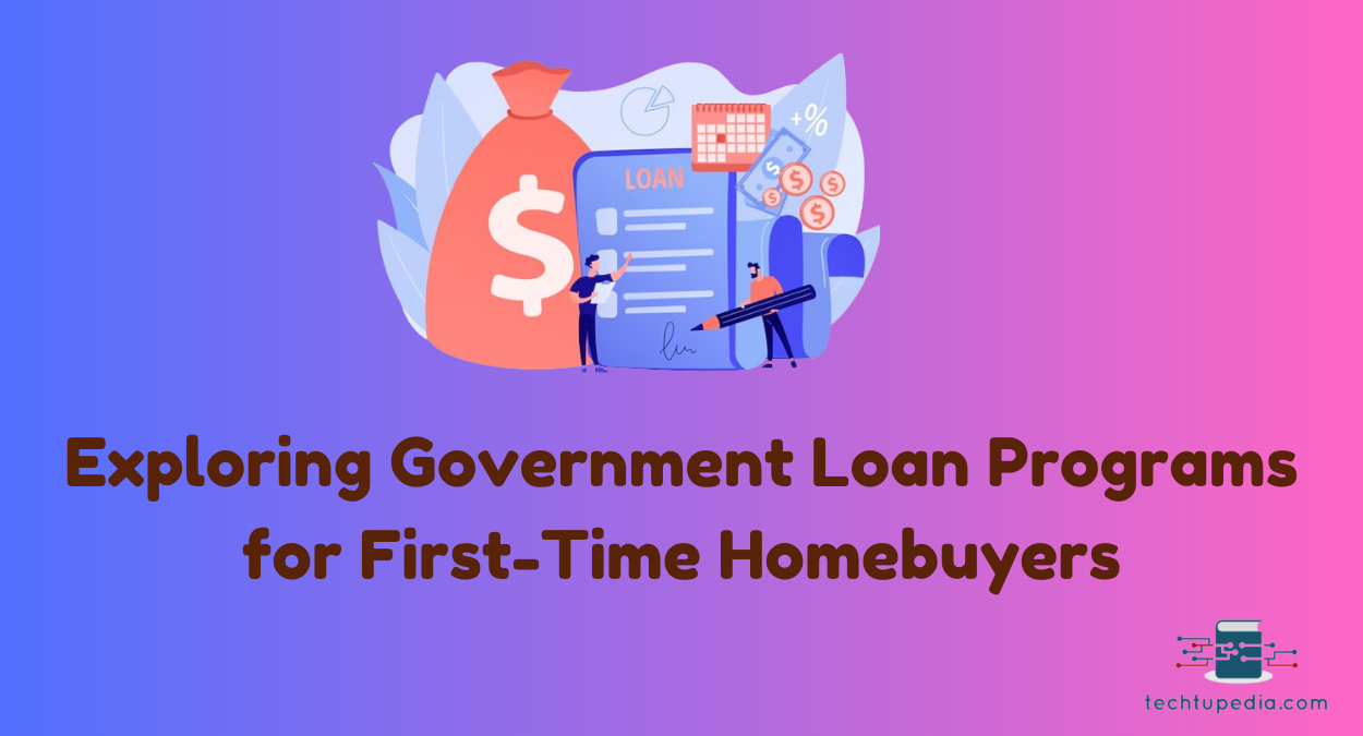 Exploring Government Loan Programs for First-Time Homebuyers: A Comprehensive in 2024