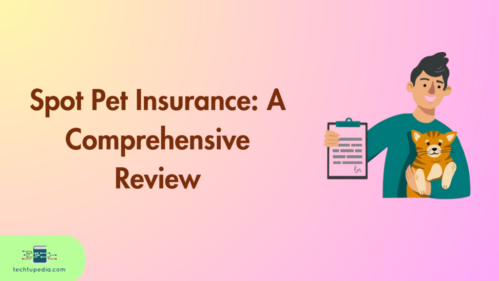 Spot Pet Insurance: A Comprehensive Review